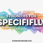 Synonyms for Specifically
